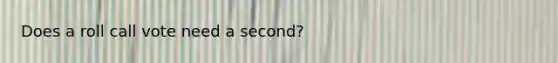 Does a roll call vote need a second?