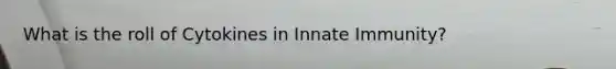 What is the roll of Cytokines in Innate Immunity?