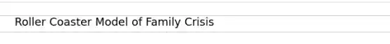 Roller Coaster Model of Family Crisis