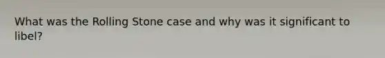 What was the Rolling Stone case and why was it significant to libel?