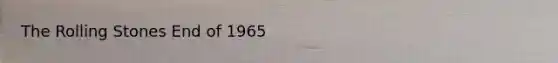 The Rolling Stones End of 1965