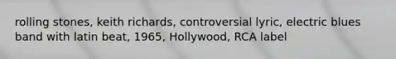rolling stones, keith richards, controversial lyric, electric blues band with latin beat, 1965, Hollywood, RCA label