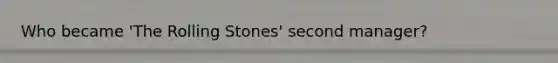 Who became 'The Rolling Stones' second manager?