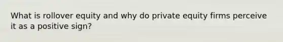 What is rollover equity and why do private equity firms perceive it as a positive sign?