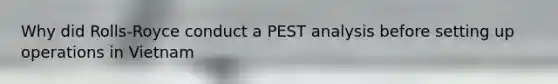 Why did Rolls-Royce conduct a PEST analysis before setting up operations in Vietnam