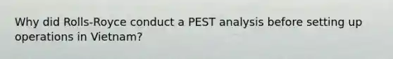 Why did Rolls-Royce conduct a PEST analysis before setting up operations in Vietnam?