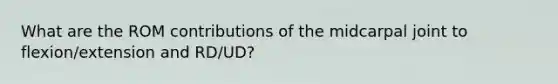 What are the ROM contributions of the midcarpal joint to flexion/extension and RD/UD?