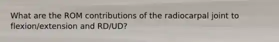 What are the ROM contributions of the radiocarpal joint to flexion/extension and RD/UD?