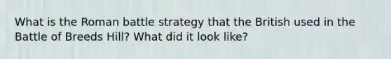 What is the Roman battle strategy that the British used in the Battle of Breeds Hill? What did it look like?