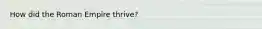 How did the Roman Empire thrive?