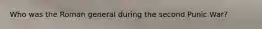 Who was the Roman general during the second Punic War?
