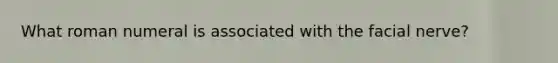 What roman numeral is associated with the facial nerve?