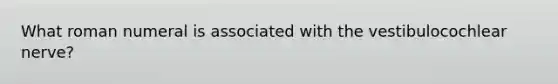 What roman numeral is associated with the vestibulocochlear nerve?