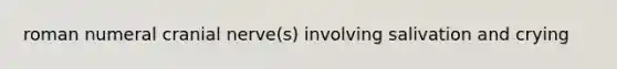 roman numeral cranial nerve(s) involving salivation and crying