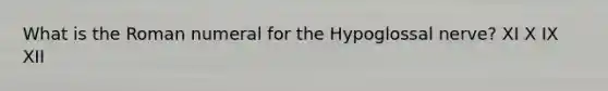 What is the Roman numeral for the Hypoglossal nerve? XI X IX XII