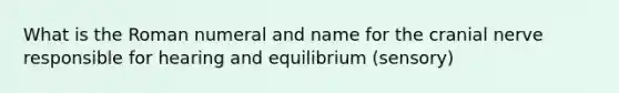 What is the Roman numeral and name for the cranial nerve responsible for hearing and equilibrium (sensory)