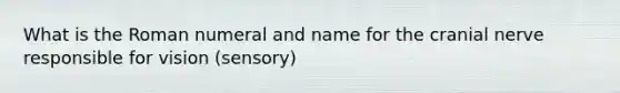 What is the Roman numeral and name for the cranial nerve responsible for vision (sensory)