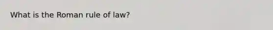 What is the Roman rule of law?