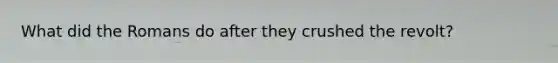 What did the Romans do after they crushed the revolt?