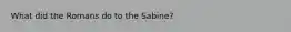 What did the Romans do to the Sabine?