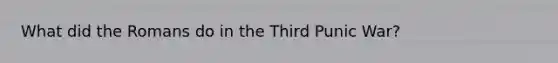 What did the Romans do in the Third Punic War?