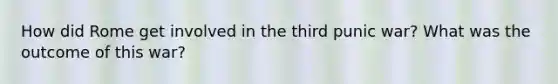 How did Rome get involved in the third punic war? What was the outcome of this war?