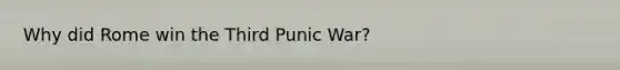 Why did Rome win the Third Punic War?