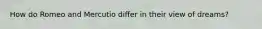 How do Romeo and Mercutio differ in their view of dreams?