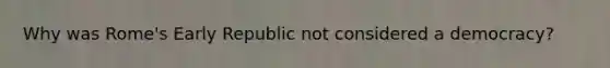 Why was Rome's Early Republic not considered a democracy?