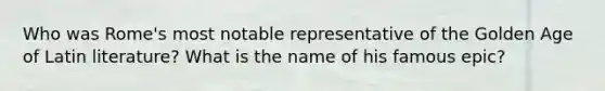 Who was Rome's most notable representative of the Golden Age of Latin literature? What is the name of his famous epic?