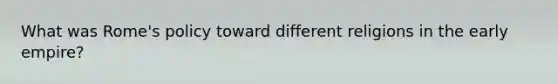 What was Rome's policy toward different religions in the early empire?