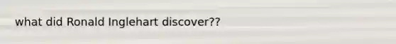 what did Ronald Inglehart discover??