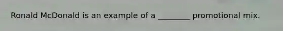 Ronald McDonald is an example of a ________ promotional mix.