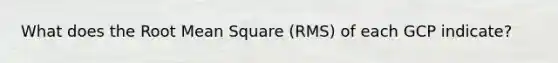 What does the Root Mean Square (RMS) of each GCP indicate?