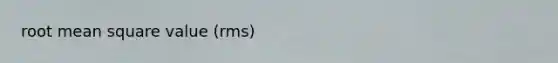 root mean square value (rms)