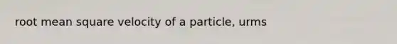 root mean square velocity of a particle, urms