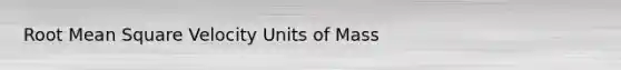 Root Mean Square Velocity Units of Mass