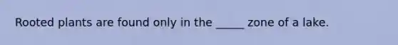 Rooted plants are found only in the _____ zone of a lake.
