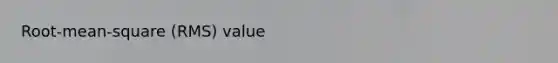 Root-mean-square (RMS) value