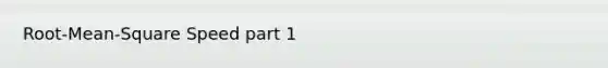 Root-Mean-Square Speed part 1