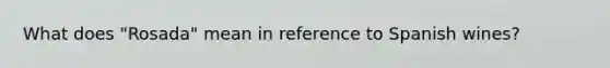 What does "Rosada" mean in reference to Spanish wines?