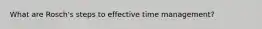 What are Rosch's steps to effective time management?