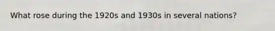 What rose during the 1920s and 1930s in several nations?