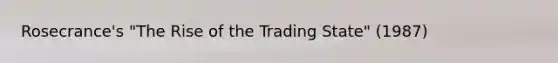 Rosecrance's "The Rise of the Trading State" (1987)