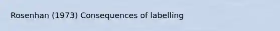 Rosenhan (1973) Consequences of labelling