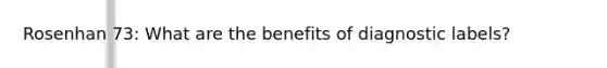 Rosenhan 73: What are the benefits of diagnostic labels?