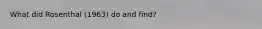 What did Rosenthal (1963) do and find?