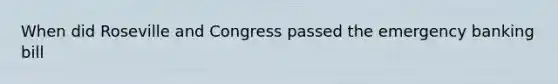 When did Roseville and Congress passed the emergency banking bill