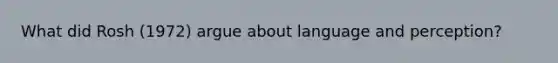 What did Rosh (1972) argue about language and perception?
