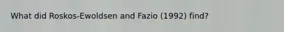 What did Roskos-Ewoldsen and Fazio (1992) find?